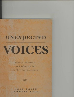 Unexpected Voices : Theory, Practice and Identity in the Writing Classroom
