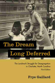 The Dream Long Deferred : The Landmark Struggle for Desegregation in Charlotte, North Carolina