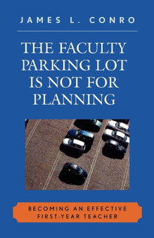 The Faculty Parking Lot Is Not for Planning : Becoming an Effective First-Year Teacher