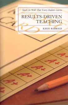 Results-Driven Teaching : Teach So Well That Every Student Learns