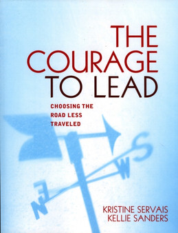 The Courage to Lead : Choosing the Road Less Traveled