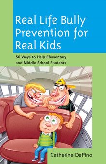 Real Life Bully Prevention for Real Kids : 50 Ways to Help Elementary and Middle School Students