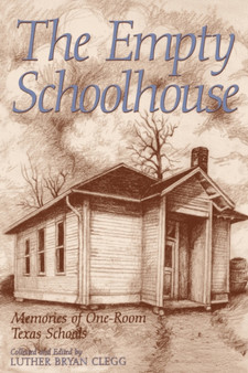 The Empty Schoolhouse : Memories of One-room Texas Schools