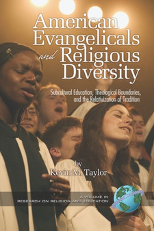 American Evangelicals and Religious Diversity : Subcultural Education, Theological Boundaries and the Relativization of Tradition