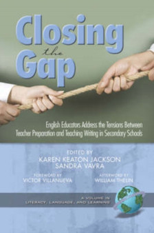 Closing the Gap : English Educators Address the Tensions Between Teacher Preparation and Teaching Writing in Secondary Schools