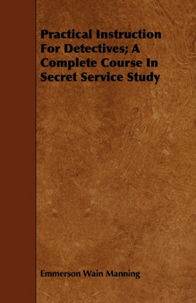 Practical Instruction For Detectives; A Complete Course In Secret Service Study