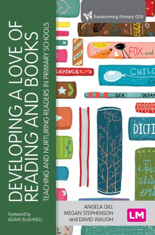 Developing a Love of Reading and Books : Teaching and nurturing readers in primary schools
