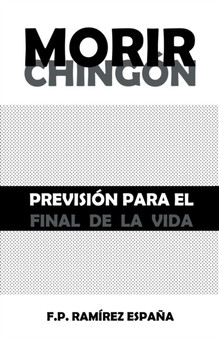 Morir Chingon : Prevision Para El Final De La Vida
