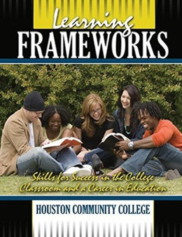 Learning Frameworks : Skills for Success in the College Classroom and a Career in Education Learning Frameworks : Skills for Success in the College Classroom and a Career in Education