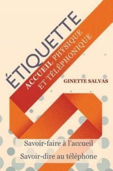 Etiquette a l'accueil physique et telephonique : Savoir-faire et savoir-dire