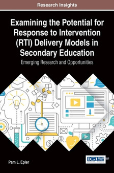 Examining the Potential for Response to Intervention (RTI) Delivery Models in Secondary Education : Emerging Research and Opportunities