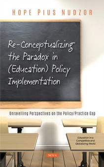 Re-Conceptualizing the Paradox in (Education) Policy Implementation : Unravelling Perspectives on the Policy/Practice Gap