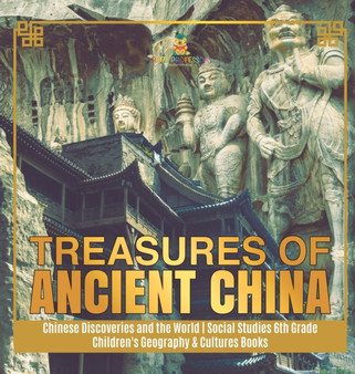 Treasures of Ancient China Chinese Discoveries and the World Social Studies 6th Grade Children's Geography  Cultures Books