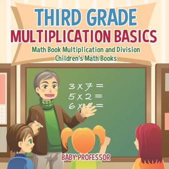 Third Grade Multiplication Basics - Math Book Multiplication and Division Children's Math Books