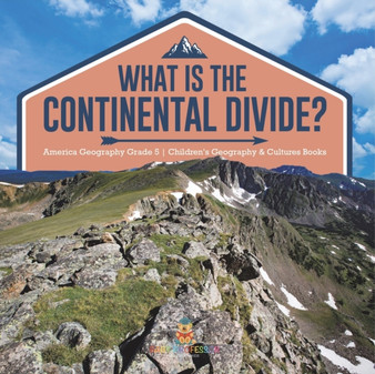 What Is The Continental Divide? America Geography Grade 5 Children's Geography  Cultures Books