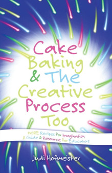 Cake Baking  the Creative Process : Recipes for Imagination! a Resource for Educators