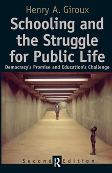 Schooling and the Struggle for Public Life : Democracy's Promise and Education's Challenge