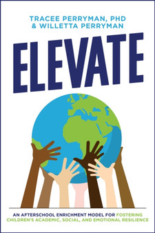 ELEVATE : An Afterschool Enrichment Model for Fostering Children???s Academic, Social, and Emotional Resilience