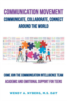 Communication Movement Communicate, Collaborate, Connect, Around the World! : Academic and Emotional Support for Teens