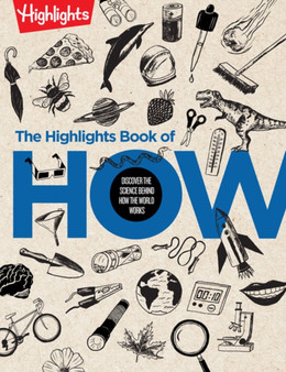 The Highlights Book of How : Discover the Science Behind How the World Works
