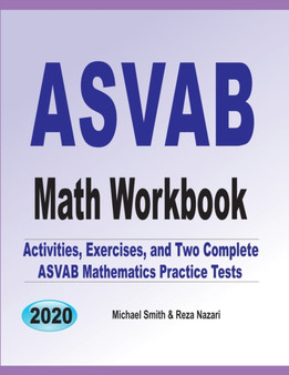 ASVAB Math Workbook : Activities, Exercises, and Two Complete ASVAB Mathematics Practice Tests