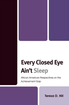 Every Closed Eye Ain't Sleep : African American Perspectives on the Achievement Gap