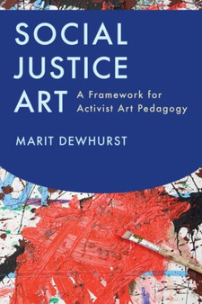 Social Justice Art : A Framework for Activist Art Pedagogy Social Justice Art : A Framework for Activist Art Pedagogy