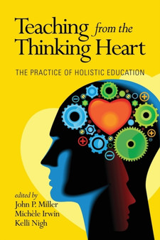 Teaching from the Thinking Heart : The Practice of Holistic Education