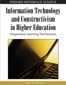 Information Technology and Constructivism in Higher Education : Progressive Learning Frameworks