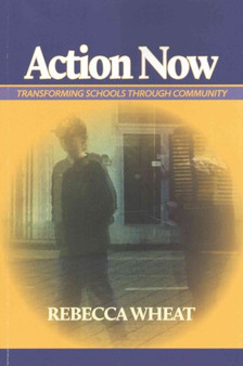 Action Now : Transforming Schools Through Community