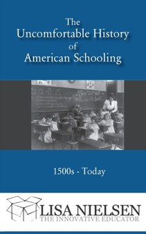 The Uncomfortable History of American Schooling : 1500s to Today
