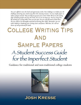 College Writing Tips and Sample Papers : A Student Success Guide for the Imperfect Student
