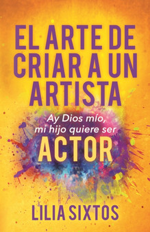 El Arte de Criar A Un Artista : Ay Dios mio, mi hijo quiere ser Actor