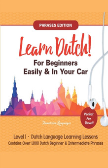 Learn Dutch For Beginners Easily! Phrases Edition! Contains Over 1000 Dutch Beginner  Intermediate Phrases : Perfect For Travel - Dutch Language Learning Lessons - Level 1
