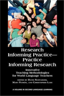 Research Informing Practice-Practice Informing Research : Innovative Teaching Methodologies for World Language Teachers