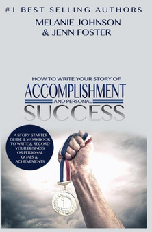How To Write Your Story of Accomplishment And Personal Success : A Story Starter Guide  Workbook to Write  Record Your Business or Personal Goals  Achievements How To Write Your Story of Accomplishment And Personal Success : A Story Starter Guide  Workbook to Write  Record Your Business or Personal Goals  Achievements