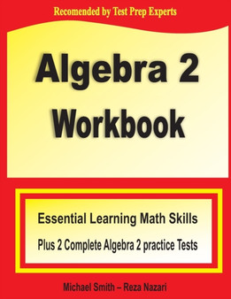 Algebra 2 Workbook : Essential Learning Math Skills Plus Two Algebra 2 Practice Tests