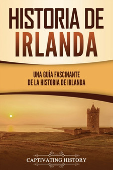 Historia de Irlanda : Una guia fascinante de la historia de Irlanda