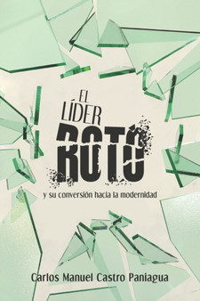 El lider roto : y su conversion hacia la modernidad