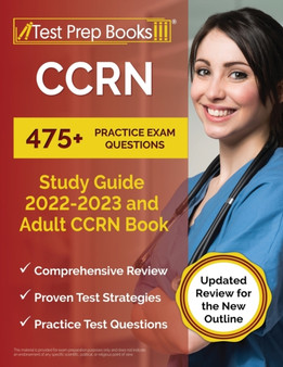 CCRN Study Guide 2022 - 2023 : 475+ Practice Exam Questions and Adult CCRN Book [Updated Review for the New Outline]