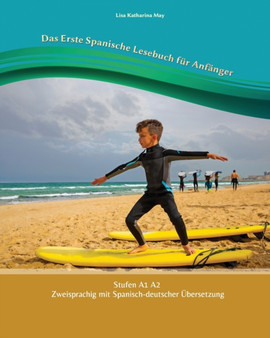 Das Erste Spanische Lesebuch fur Anfanger : Stufen A1 und A2 Zweisprachig mit Spanisch-deutscher UEbersetzung : 1