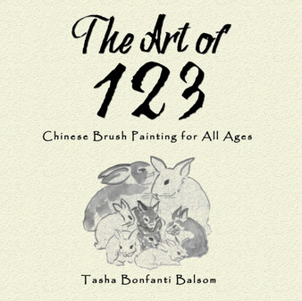 The Art of 123 : Chinese Brush Painting for All Ages