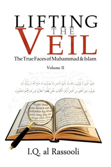 Lifting the Veil : The True Faces of Muhammad  Islam Volume II Volume II