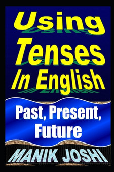 Using Tenses In English : Past, Present, Future : 15