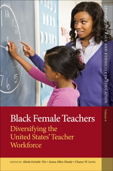 Black Female Teachers : Diversifying the United States' Teacher Workforce