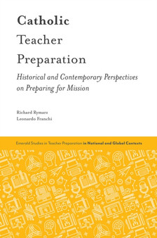Catholic Teacher Preparation : Historical and Contemporary Perspectives on Preparing for Mission