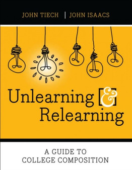 Unlearning and Relearning : A Guide to College Composition