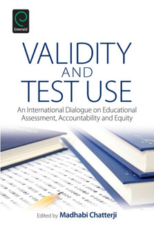 Validity and Test Use : An International Dialogue on Educational Assessment, Accountability and Equity