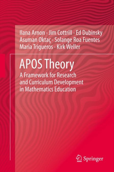 APOS Theory : A Framework for Research and Curriculum Development in Mathematics Education