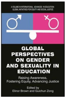 Global Perspectives on Gender and Sexuality in Education : Raising Awareness, Fostering Equity,Advancing Justice